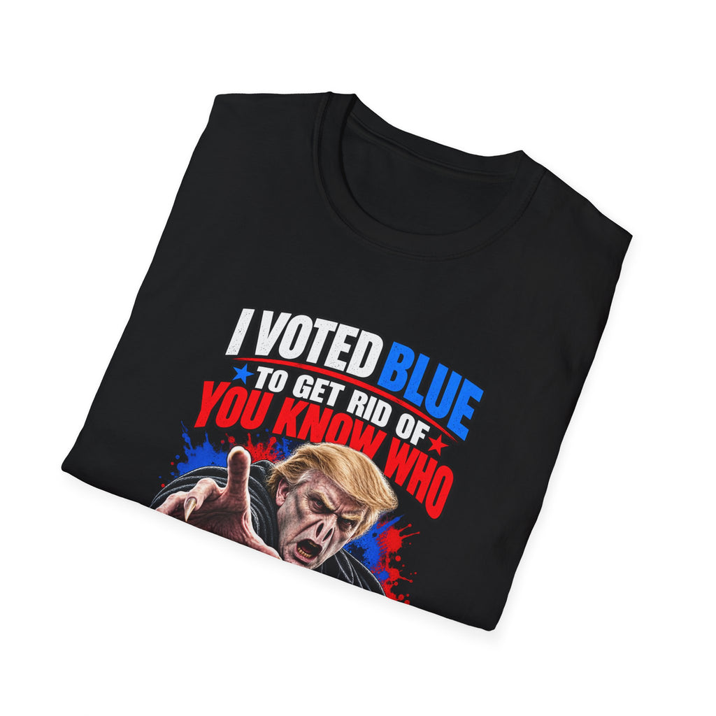 T-Shirt — "I Voted Blue to Get Rid of You Know Who" Political Satire Tee (Anti-Trump)