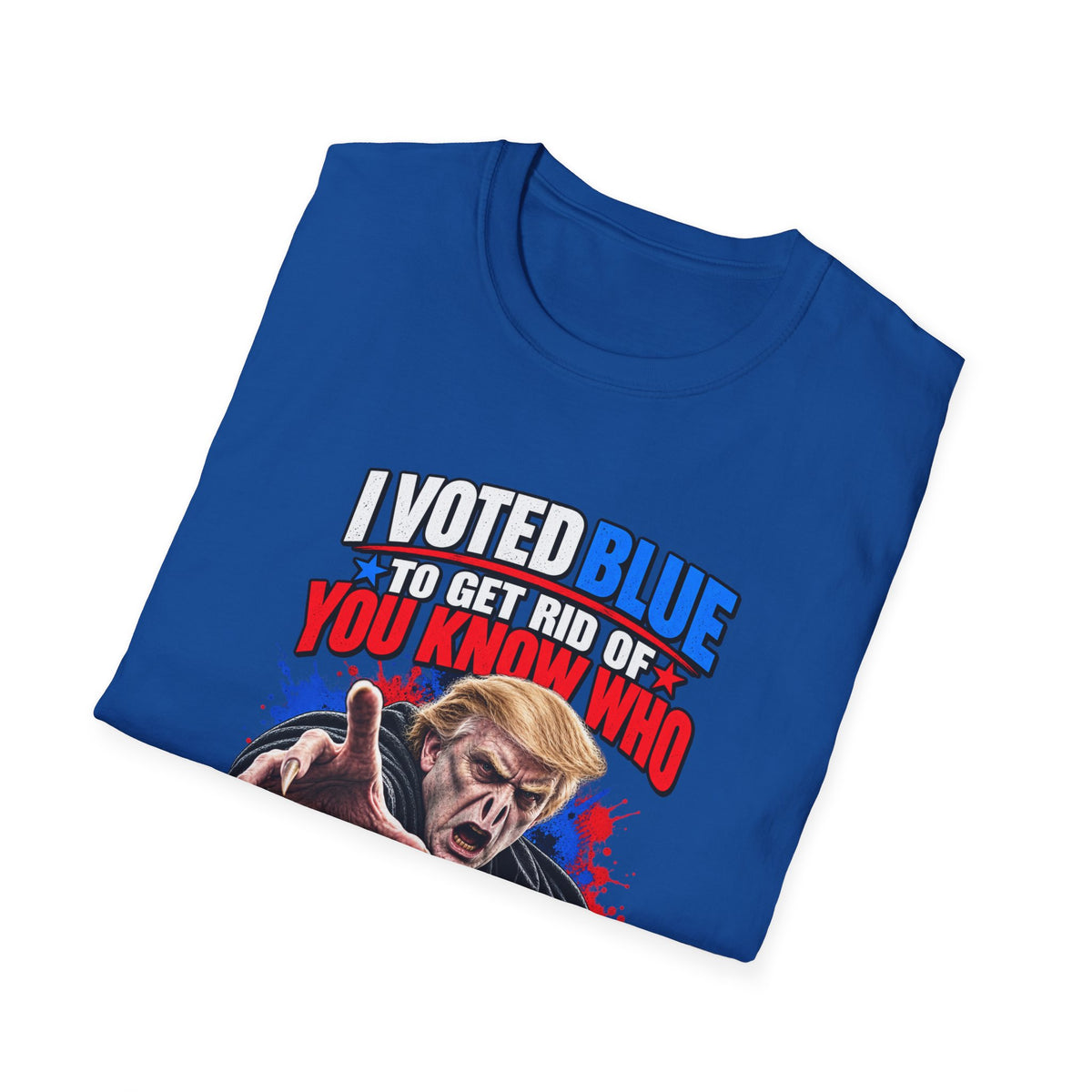 T-Shirt — "I Voted Blue to Get Rid of You Know Who" Political Satire Tee (Anti-Trump)