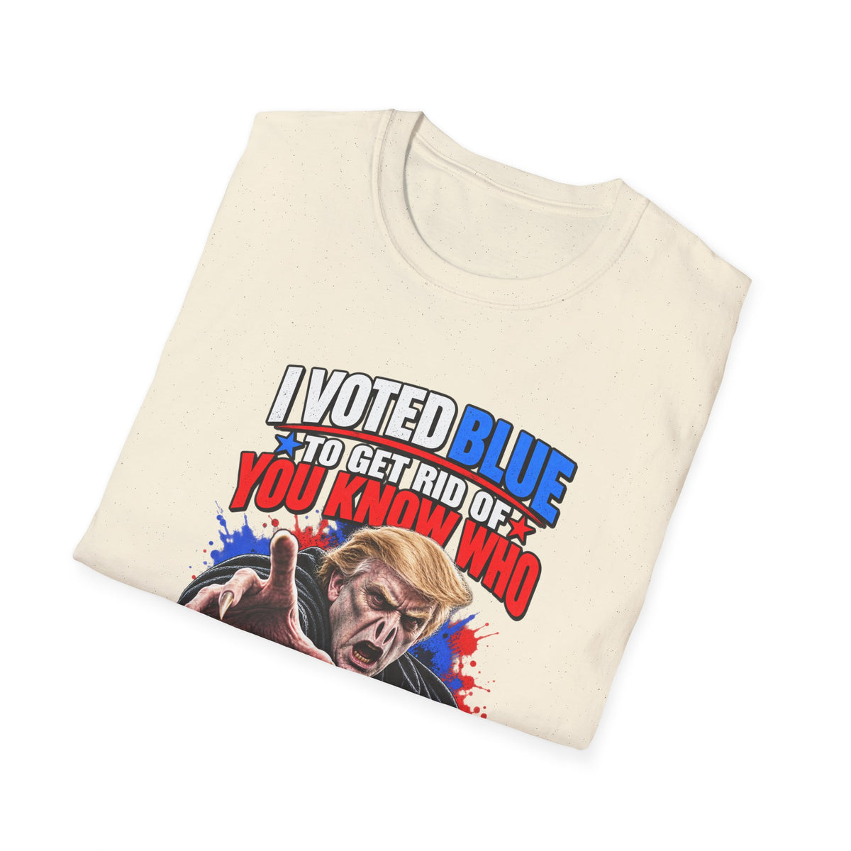 T-Shirt — "I Voted Blue to Get Rid of You Know Who" Political Satire Tee (Anti-Trump)