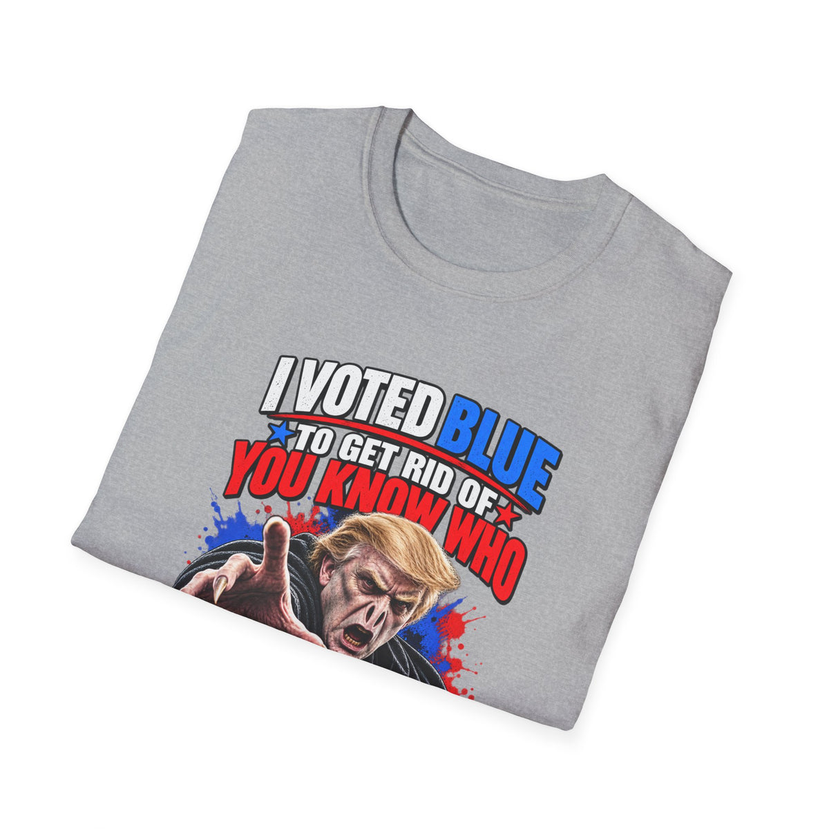 T-Shirt — "I Voted Blue to Get Rid of You Know Who" Political Satire Tee (Anti-Trump)