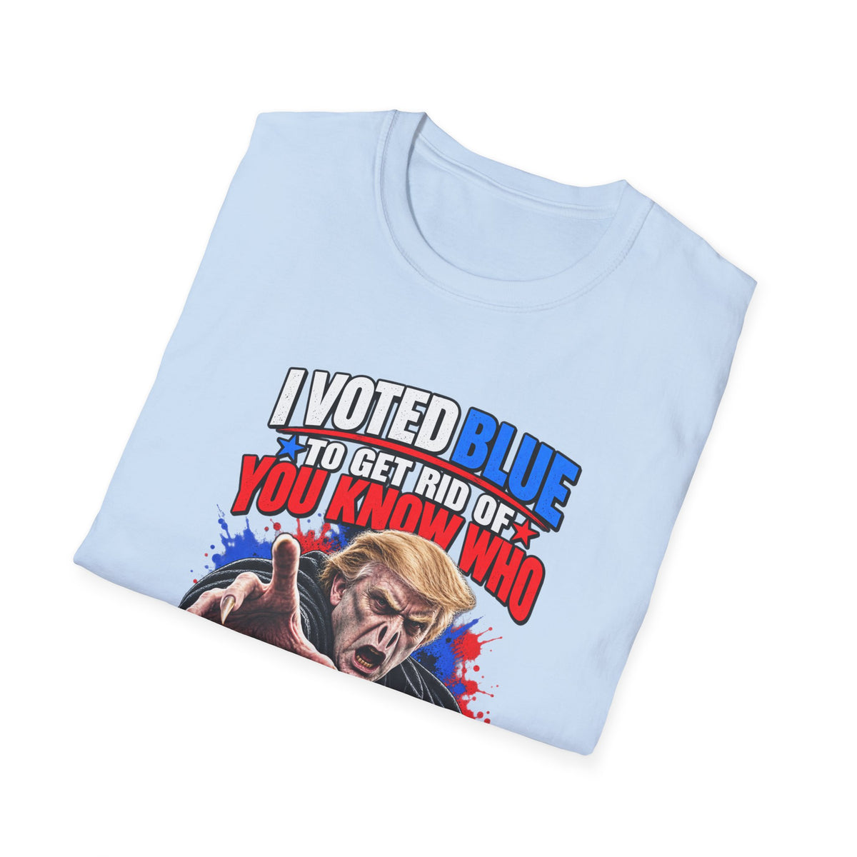 T-Shirt — "I Voted Blue to Get Rid of You Know Who" Political Satire Tee (Anti-Trump)