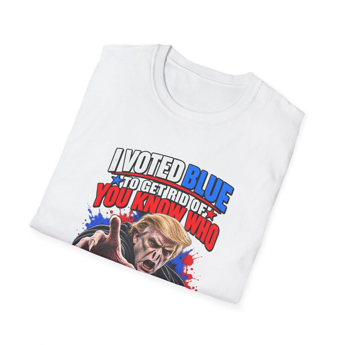 T-Shirt — "I Voted Blue to Get Rid of You Know Who" Political Satire Tee (Anti-Trump)